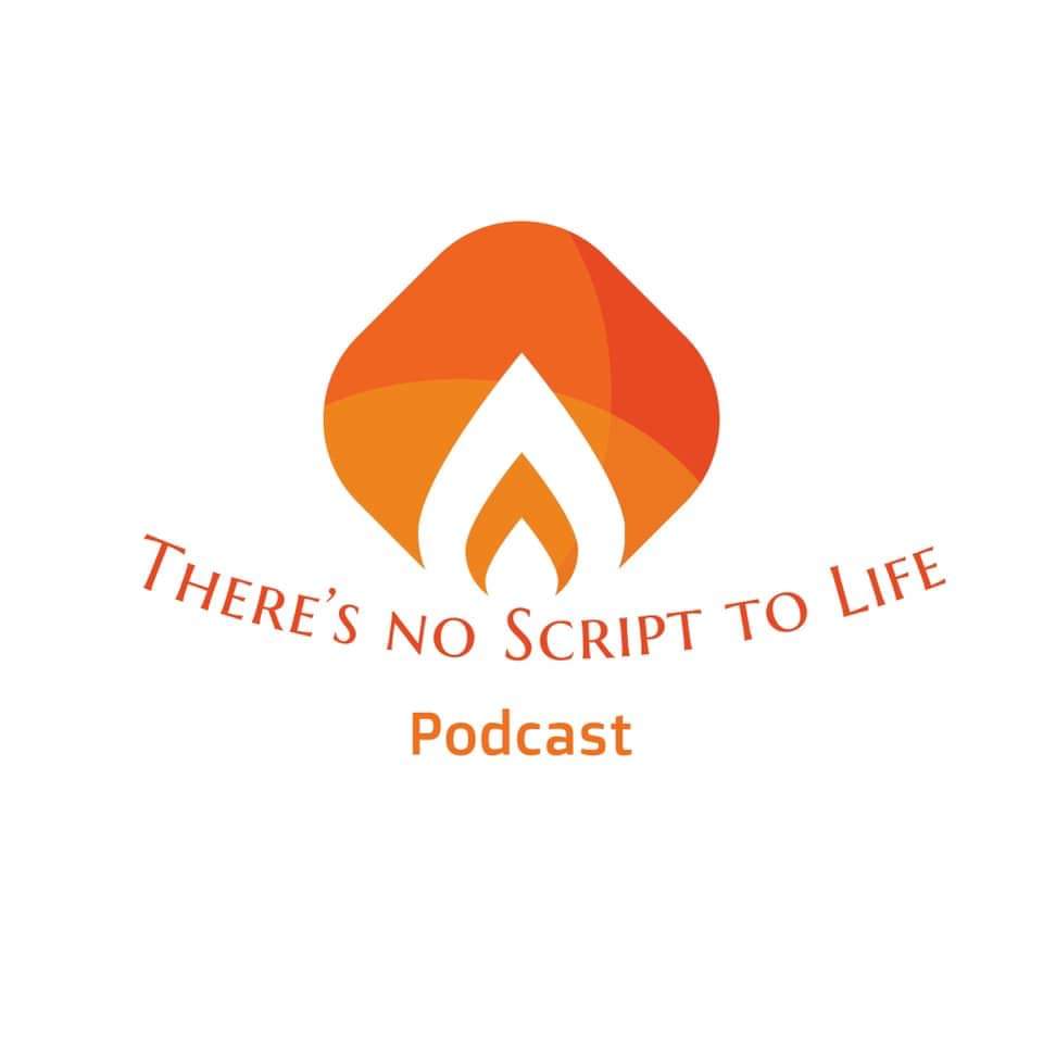 Theres no Script To Life Podcast